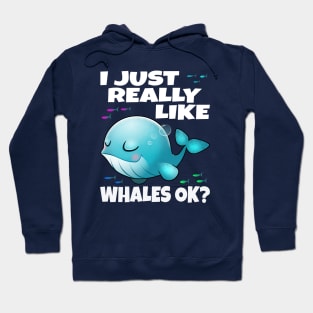 I Just Really Like Whales Ok? Hoodie